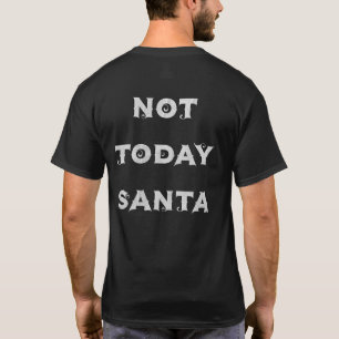 Funny anti holidays Not Today Santa humbug lame T-Shirt