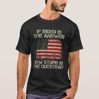 Funny anti Joe Biden Quote Saying If Biden Is The T-Shirt