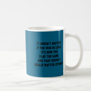Funny Anti Srts Win Or Lose Insrational Quote Coffee Mug