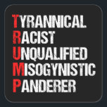 Funny Anti Trump Acronym Political Humour Square Sticker<br><div class="desc">Anti Trump Funny Acronym sticker which features a word poem describing his character: tyrannical,  racist,  unqualified,  misogynistic panderer. Resist this treasonous man and continue to support the resistance efforts for equal rights and basic human decency in America. Fight for freedom in our country for all races and genders.</div>