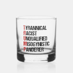 Funny Anti Trump Acrostic Political Election Whiskey Glass<br><div class="desc">Anti Trump acrostic whiskey glass about the tyrant. Tyrannical Racist Unqualified,  Misogynistic,  Panderer. A resistance political rdesign for Americans against Donald Trump. Resist with this funny liberal gift.</div>