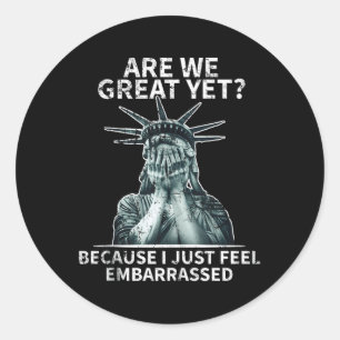 Funny Anti Trump Are We Great Yet Statue Of Libert Classic Round Sticker