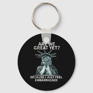Funny Anti Trump Are We Great Yet Statue Of Libert Key Ring