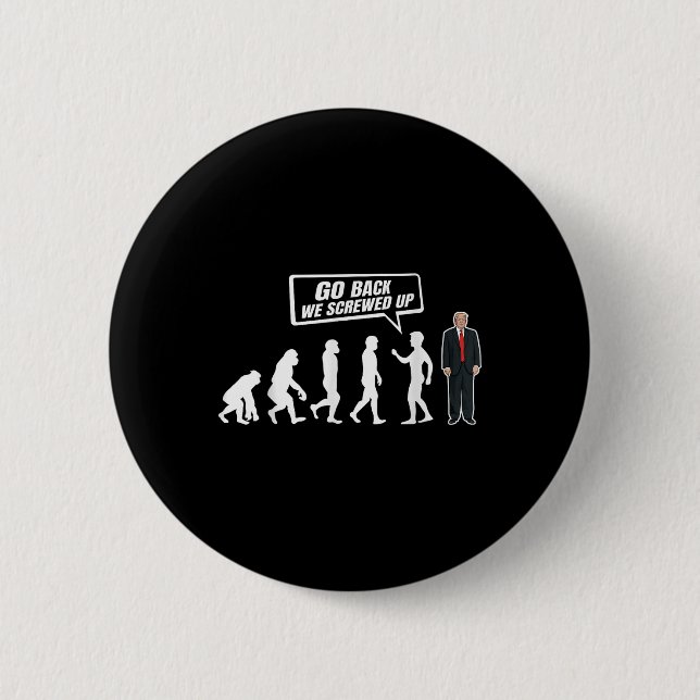 Funny Anti Trump Go Back We Screwed Up Trump 6 Cm Round Badge (Front)