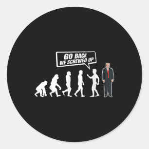 Funny Anti Trump Go Back We Screwed Up Trump Classic Round Sticker