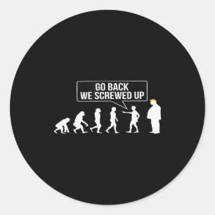 Funny Anti Trump Go Back We Screwed Up Trump Evolu Classic Round Sticker