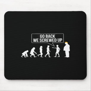 Funny Anti Trump Go Back We Screwed Up Trump Evolu Mouse Mat