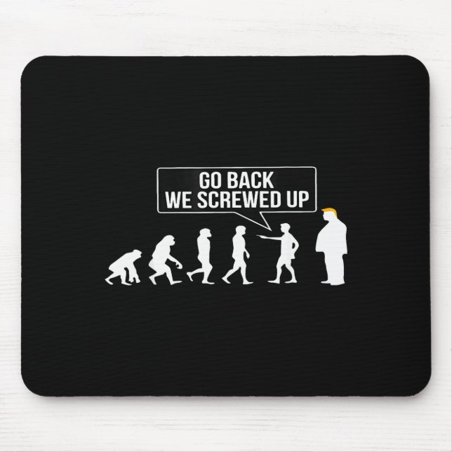 Funny Anti Trump Go Back We Screwed Up Trump Evolu Mouse Mat (Front)