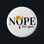 Funny Anti trump nope not again - election 2024  6 Cm Round Badge<br><div class="desc">This anti-Trump political "No Not Again" graphic design is a great gift for people who hate Donald Trump,  the GOP,  Republicans,  and the Republican Party. It is perfect to wear at home or on the go.</div>