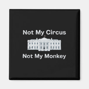 Funny Anti Trump Not My Circus Not My Monkey White Magnet