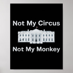 Funny Anti Trump Not My Circus Not My Monkey White Poster