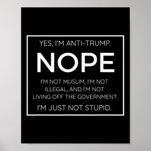 Funny Anti Trump Quote - I39m Just Not Stupid  Poster