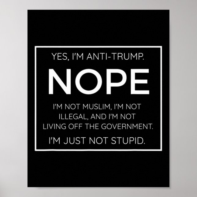 Funny Anti Trump Quote - I39m Just Not Stupid  Poster (Front)