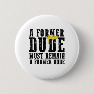 Funny Anti Trump Saying Former Dude President Vote 6 Cm Round Badge