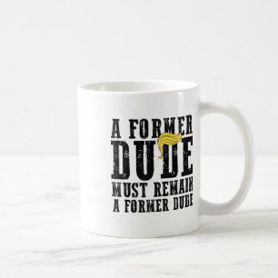 Funny Anti Trump Saying Former Dude President Vote Coffee Mug