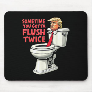 Funny Anti Trump Sometimes You Gotta Flush Twice  Mouse Mat
