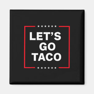 Funny Anti Trump Taco, Let's Go Taco  Magnet