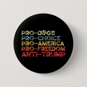 Funny Anti Trump Tee, Pro-dogs, Pro-choice, Pro-am 6 Cm Round Badge