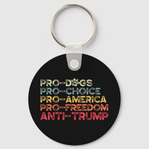 Funny Anti Trump Tee, Pro-dogs, Pro-choice, Pro-am Key Ring