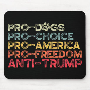 Funny Anti Trump Tee, Pro-dogs, Pro-choice, Pro-am Mouse Mat