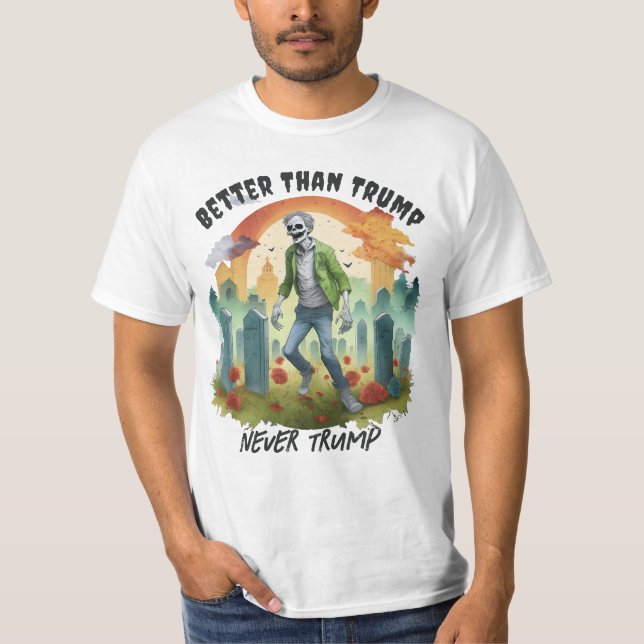Funny Anti Trump Zombie in Graveyard Better Choice T-Shirt (Front)