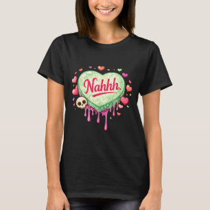 Funny anti-valentines day heart candy nahhh nah T-Shirt