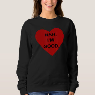 Funny Anti Valentine's Day Heart Nah I'm Good Men  Sweatshirt