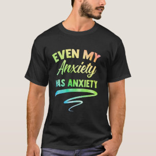 Funny Anxiety Sayings Mental Health Men Women With T-Shirt