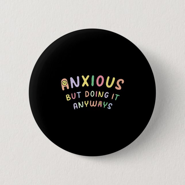 Funny Anxious But Doing It Anyways  6 Cm Round Badge (Front)