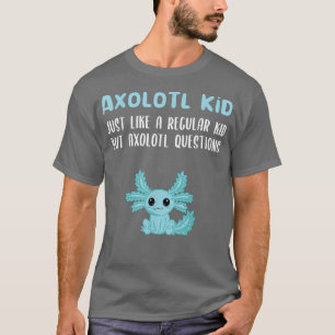Funny Aolotl Kid Aolotl Questions Cute Aolotl s  T-Shirt