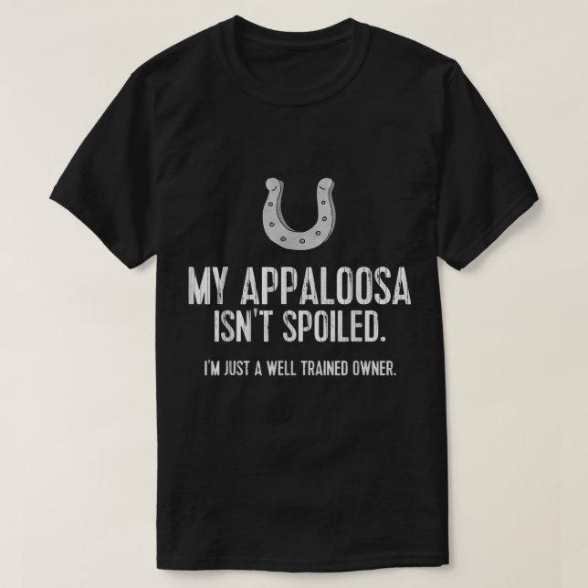 Funny Appaloosa Horse TShirt My Appaloosa Isn't Sp (Design Front)