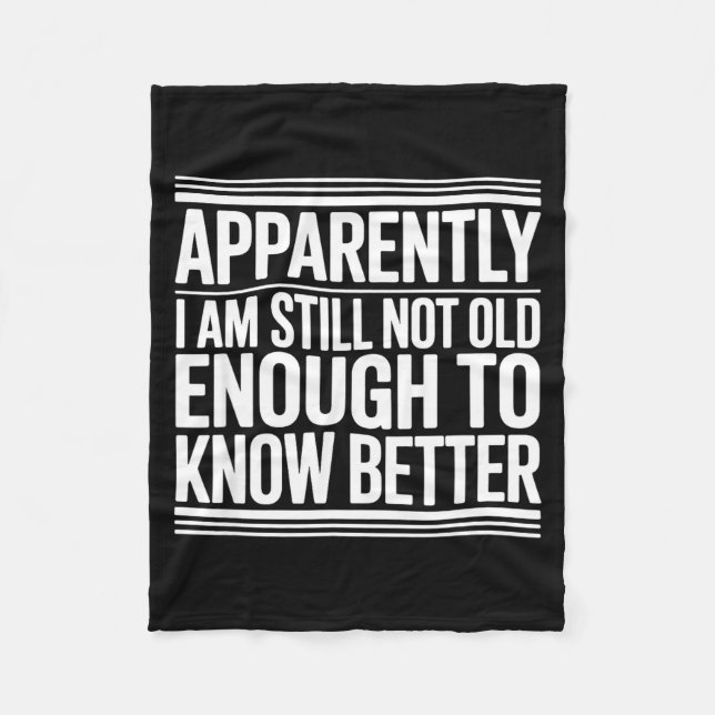 Funny Apparently I Am Still Not Old Enough To Know Fleece Blanket (Front)