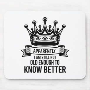 Funny Apparently I Am Still Not Old Enough To Know Mouse Mat