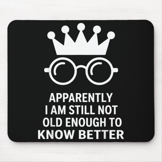 Funny Apparently I Am Still Not Old Enough To Know Mouse Mat (Front)