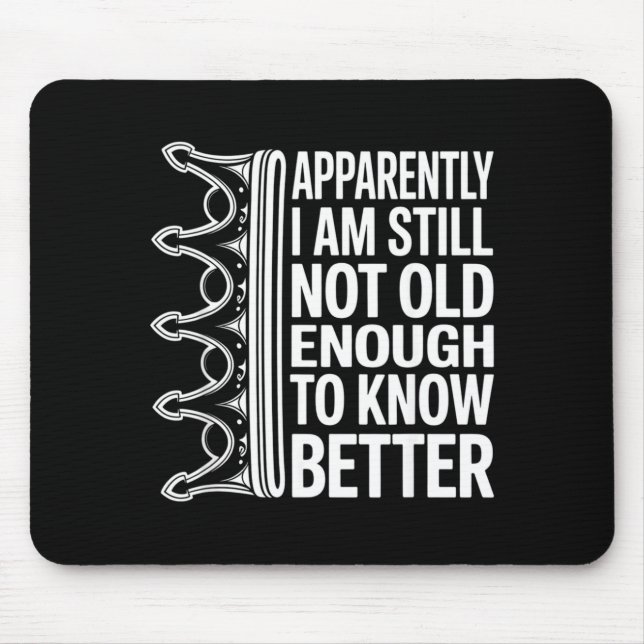 Funny Apparently I Am Still Not Old Enough To Know Mouse Mat (Front)