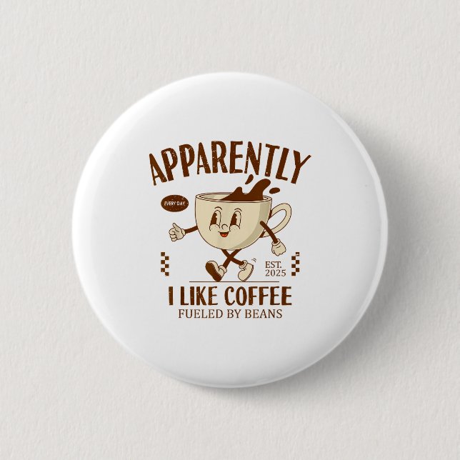 Funny Apparently, I Like Coffee Barista  6 Cm Round Badge (Front)