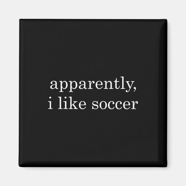 Funny Apparently, I Like Soccer _1  Magnet (Front)