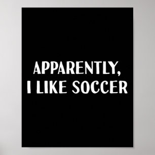 Funny Apparently, I Like Soccer  Poster