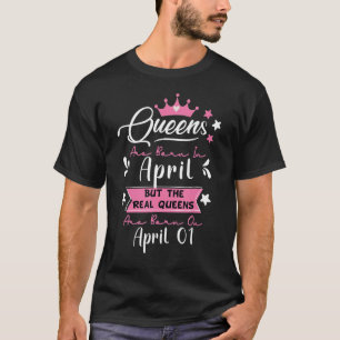 Funny April 1 Birthday Quote, Queens Born in April T-Shirt