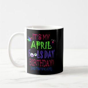 Funny April Fools Day Birthday Quote - Born On Coffee Mug