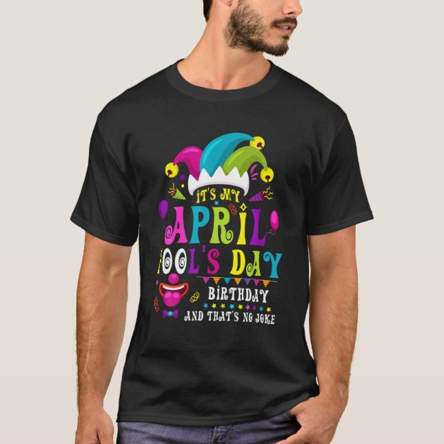 Funny April Fool's Day, It's My April Fool's Day B T-Shirt (Front)