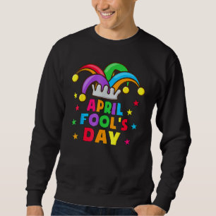 Funny April Fools Day Pranks Kit 1st April Jokes K Sweatshirt