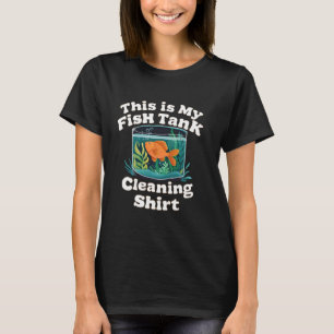 Funny Aquarium Maintenance Humour Funny Fish Clean T-Shirt