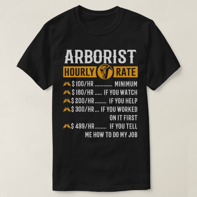 Funny Arborist Gifts Arborist Hourly Rate  T-Shirt (Design Front)