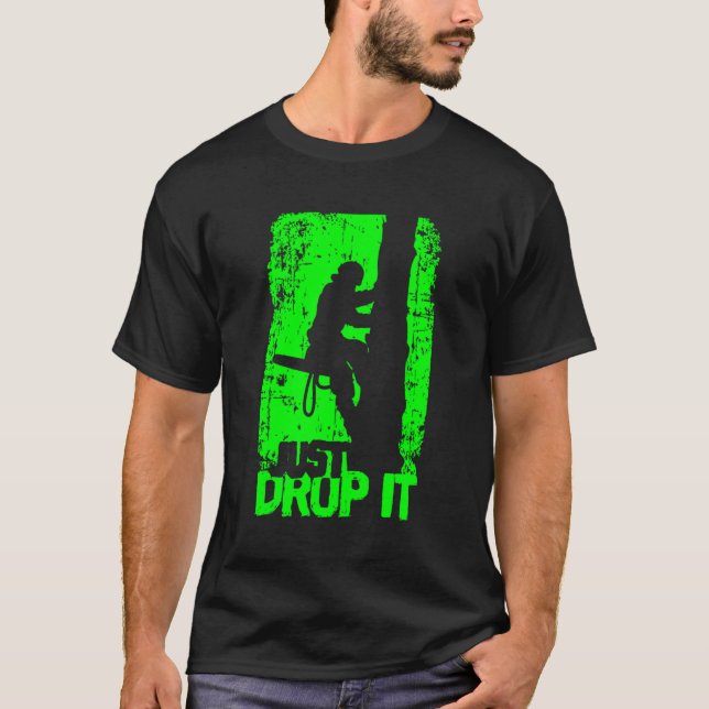 Funny Arborist Just Drop It Lumberjack Gift Idea T-Shirt (Front)