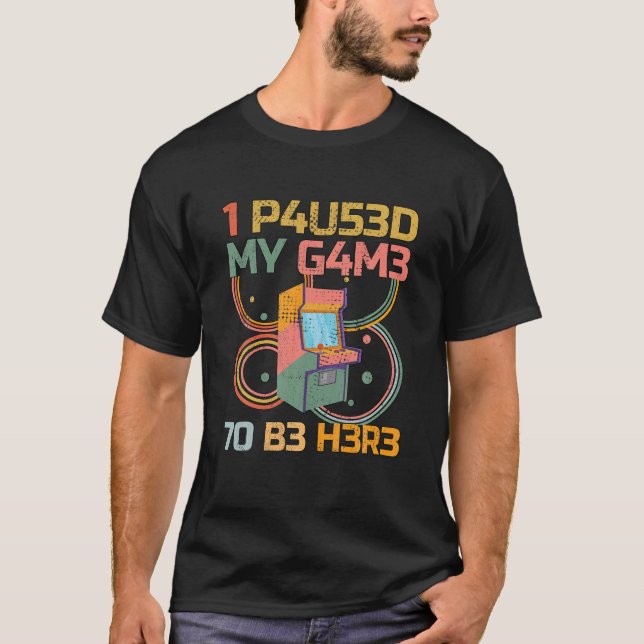 Funny Arcade Gaming Video Gamer I Paused My Game T T-Shirt (Front)