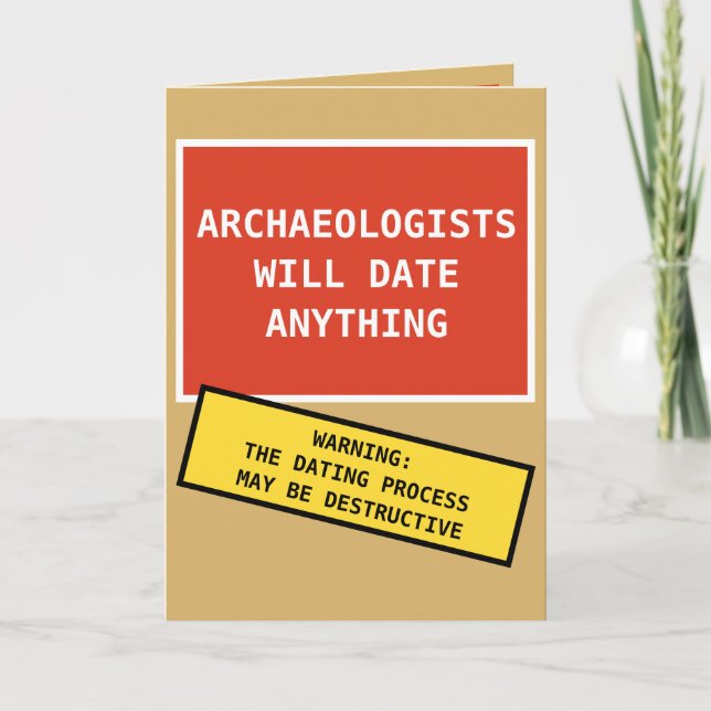 Funny Archaeologists Will Date Anything Card (Front)