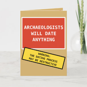 Funny Archaeologists Will Date Anything Card