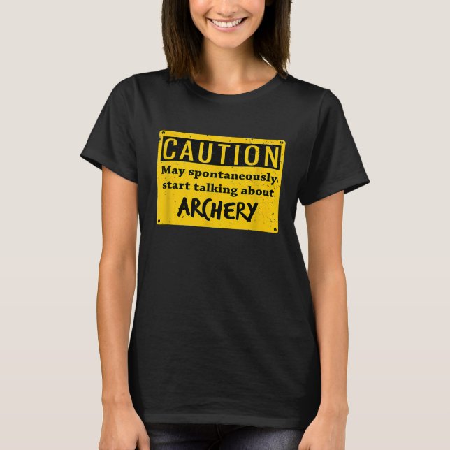 Funny Archery May Spontaneously Start Talking Abou T-Shirt (Front)
