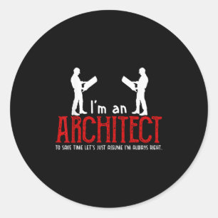 Funny Architect Saying Ume I’m Always Right Quote Classic Round Sticker